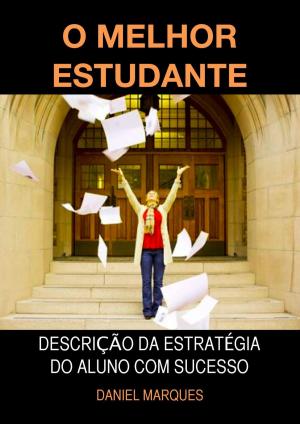 Cover of the book O Melhor Estudante: Descrição da Estratégia do Aluno com Sucesso by Kent Lamarc