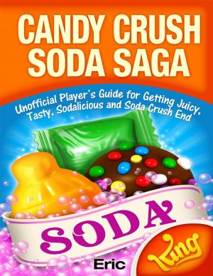 Cover of Candy Crush Soda Saga: Unofficial Player’s Guide for Getting Juicy, Tasty, Sodalicious and Soda Crush End