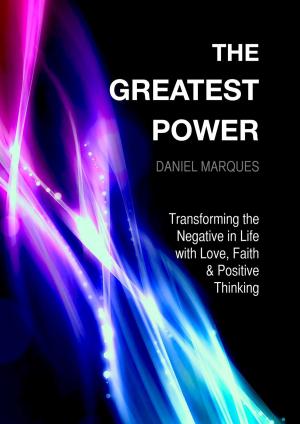 Cover of the book The Greatest Power: Transforming the Negative in Life with Love, Faith and Positive Thinking by Robin Sacredfire
