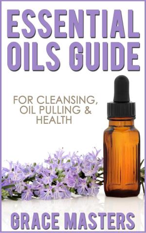 Cover of Essential Oils Guide For Cleansing, Oil Pulling & Health