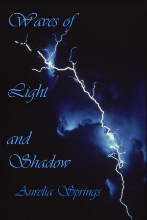 Cover of the book Waves of Light and Shadow by Aurelia Springs