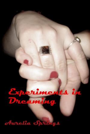 Cover of the book Experiments in Dreaming by Aurelia Springs