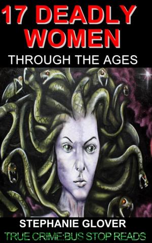 Cover of the book 17 DEADLY WOMEN THROUGH THE AGES+ by Darryl Harrison