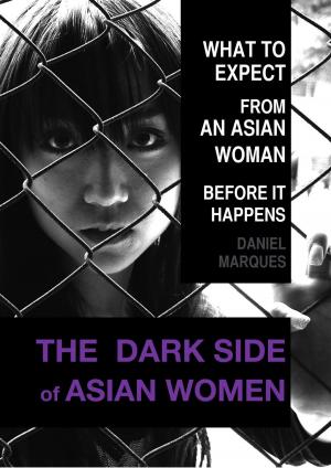 Cover of the book The Dark Side of Asian Women: What to Expect from an Asian Woman Before it Happens by Robin Sacredfire