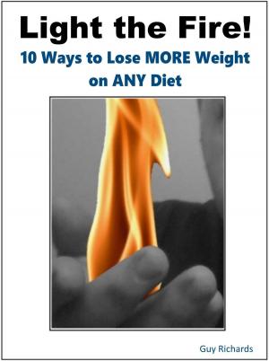 Cover of the book Light the Fire!: 10 Ways to Lose More Weight on Any Diet by Jampolis