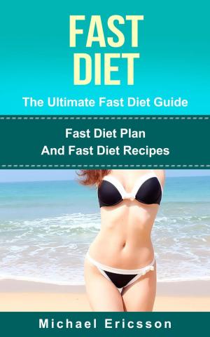 Book cover of Fast Diet - The Ultimate Fast Diet Guide: Fast Diet Plan And Fast Diet Recipes