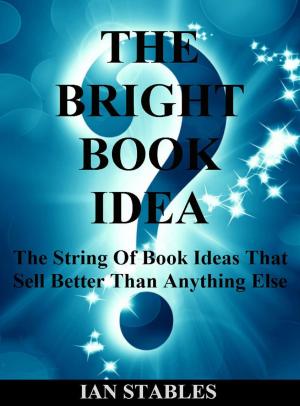 Cover of the book THE BRIGHT BOOK IDEA: The string of book ideas that sell better than anything else by Carla King