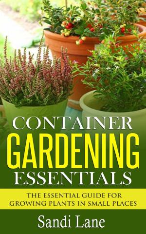 Cover of the book Container Gardening Essentials by Bernard Brook