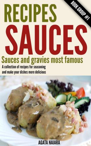Book cover of Recipes Sauces - Sauces and gravies most famous: A collection of recipes for seasoning and make your dishes more delicious.