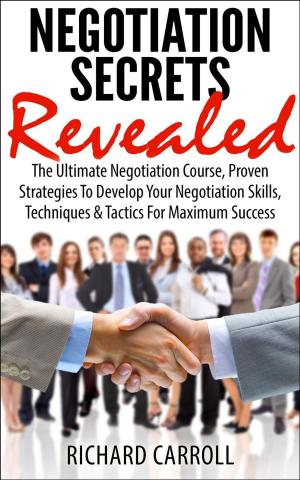 Book cover of Negotiation Secrets Revealed: The Ultimate Negotiation Course, Proven Strategies To Develop Your Negotiation Skills, Techniques And Tactics For Maximum Success