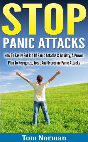 Book cover of Stop Panic Attacks: How To Easily Get Rid Of Panic Attacks & Anxiety, A Proven Plan To Recognize, Treat And Overcome Panic Attacks