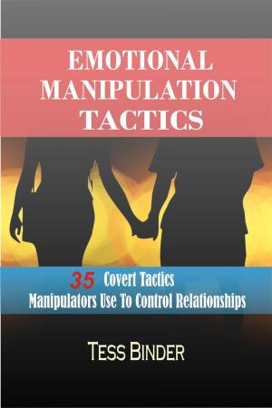 Book cover of Emotional Manipulation Tactics: 35 Covert Tactics Manipulators Use To Control Relationships