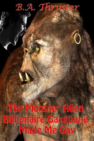 Book cover of The Monster Alien Billionaire Gangbang Made Me Gay
