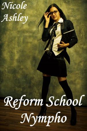 Cover of the book Reform School Nympho by Catherine de Bourg