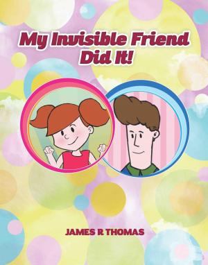 Cover of the book My Invisible Friend Did It! by James Thomas