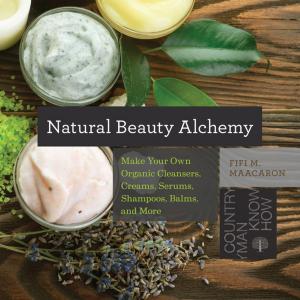 Cover of Natural Beauty Alchemy: Make Your Own Organic Cleansers, Creams, Serums, Shampoos, Balms, and More (Countryman Know How)
