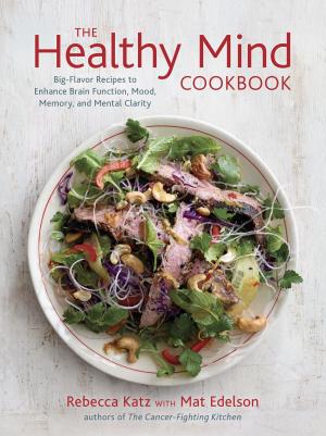 Cover of the book The Healthy Mind Cookbook by Nicole M. Avena, PhD