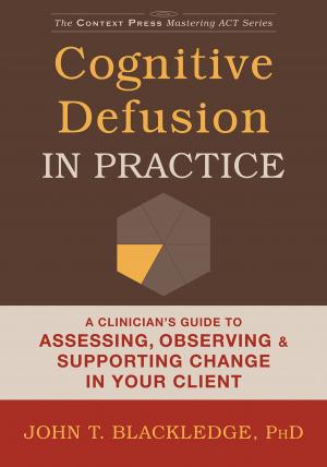Cover of the book Cognitive Defusion in Practice by Gareth Holman, PhD, Mavis Tsai, PhD, Robert Kohlenberg, PhD, Jonathan W. Kanter, PhD