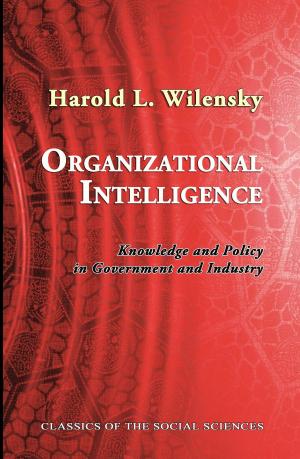 Cover of Organizational Intelligence: Knowledge and Policy in Government and Industry