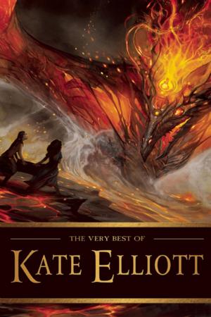 Cover of the book The Very Best of Kate Elliott by Richard Kadrey, Garth Nix, Gene Wolfe, Margo Lanagan, Laird Barron, Caitl?n Kiernan