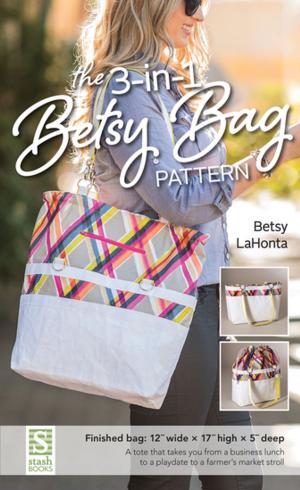 Cover of the book The 3-in-1 Betsy Bag Pattern by Alex Anderson, Sharyn Craig, Carol Doak, Nancy Johnson-Srebro, Ruth B. McDowell