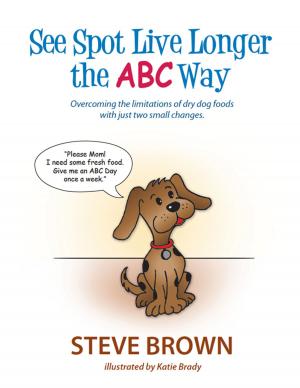 Cover of the book SEE SPOT LIVE LONGER THE ABC WAY by Leslie Balch