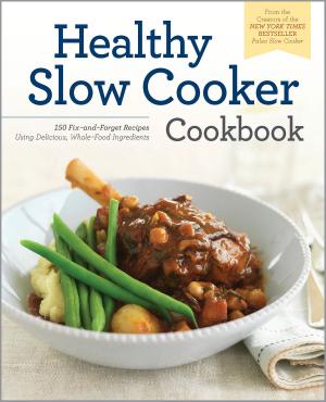 Cover of The Healthy Slow Cooker Cookbook: 150 Fix-and-Forget Recipes Using Delicious, Whole Food Ingredients