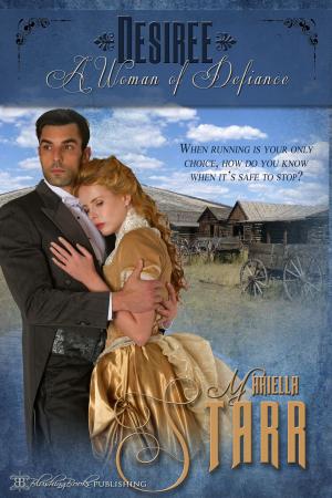 Cover of the book Desiree, A Woman of Defiance by Maren Smith