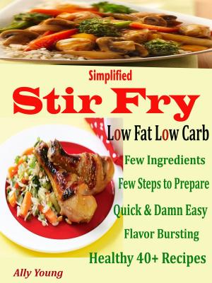 Cover of the book Simplified Stir Fry Low Fat Low Carb by Alberto Farah