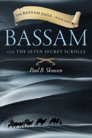 Cover of the book Bassam and the Seven Secret Scrolls by W. Cleon Skousen, Paul B. Skousen