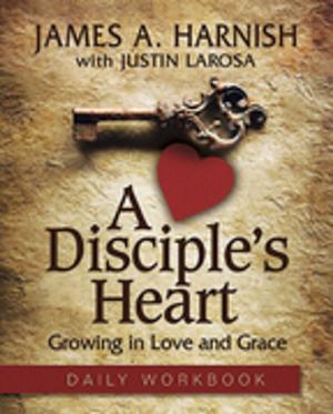 Cover of the book A Disciple's Heart Daily Workbook by Emily Peck-McClain, Danyelle Trexler, Shannon Sullivan, J. Paige Boyer, Jen Tyler