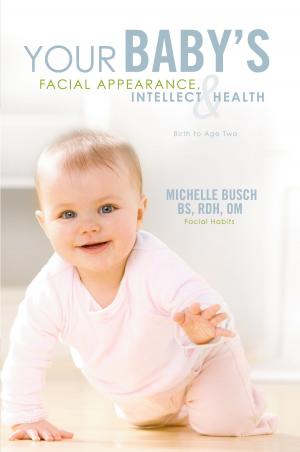 Cover of the book Your Baby’s Facial Appearance, Intellect & Health by J.B. Patel