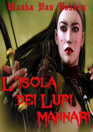 Cover of the book L'isola Dei Lupi Mannari - Correndo Con Il Branco by Vianka Van Bokkem