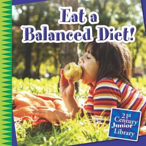 Cover of the book Eat a Balanced Diet! by Cecilia Minden, Kate Roth