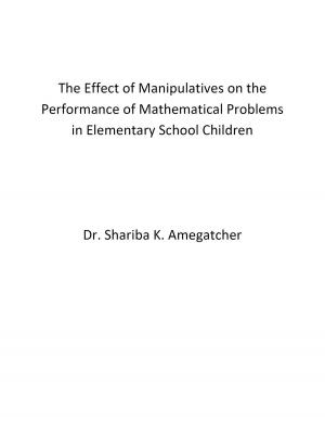 bigCover of the book The Effect of Manipulatives on the Performance of Mathematical Problems in Elementary School Children by 