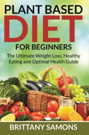 Cover of the book Plant Based Diet For Beginners by Brittany Samons
