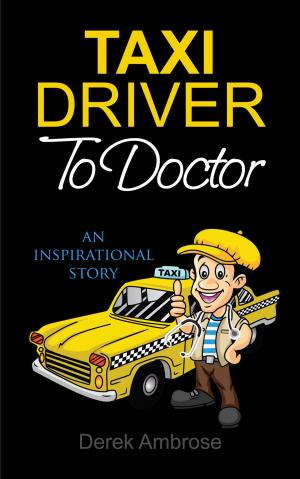 Cover of the book Taxi Driver To Doctor by David J Morgan