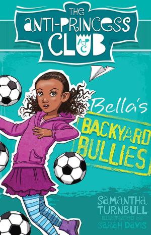 Cover of the book Bella's Backyard Bullies: The Anti-Princess Club 2 by Roland Harvey