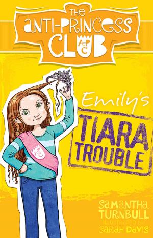 Cover of the book Emily's Tiara Trouble: The Anti-Princess Club 1 by Moira McKinnon