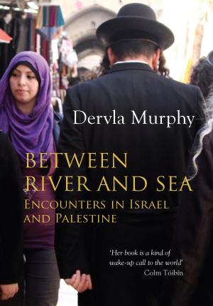 Cover of the book Between River and Sea by Dervla Murphy