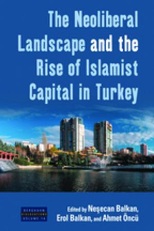 Cover of the book The Neoliberal Landscape and the Rise of Islamist Capital in Turkey by Roger Sansi
