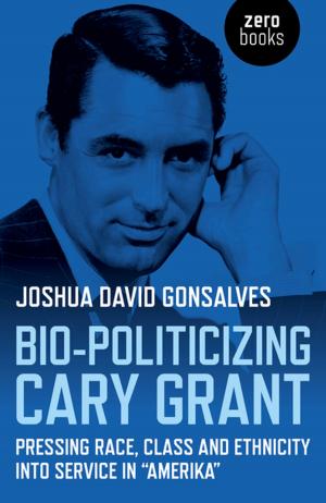 Cover of the book Bio-Politicizing Cary Grant by Morgan Daimler