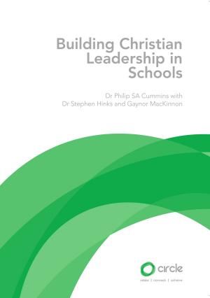 Cover of the book Building Christian Leadership in Schools by Dr Philip SA Cummins, Eric Bernard