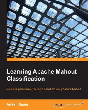 Cover of the book Learning Apache Mahout Classification by Mohammed Raffic Kajamoideen, Aravind Sivaraman
