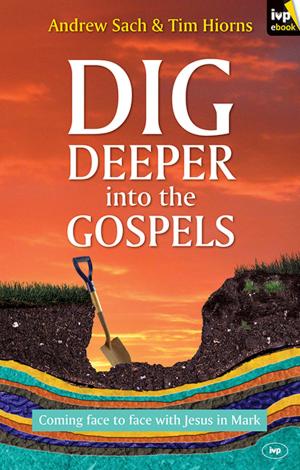 Cover of the book Dig Deeper into the Gospels by Dr Martin Davie, Dr Tim Grass, Dr John McDowell, Dr Thomas Noble, Dr Stephen Holmes