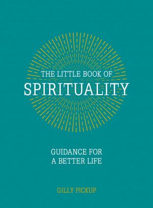 Cover of the book The Little Book of Spirituality: Guidance for a Better Life by Lucy Lane