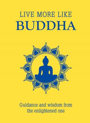 Cover of Live More Like Buddha: Guidance and Wisdom from the Enlightened One