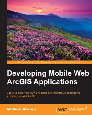 Cover of the book Developing Mobile Web ArcGIS Applications by Kent Weare, Richard Seroter, Sergei Moukhnitski, Thiago Almeida, Carl Darski