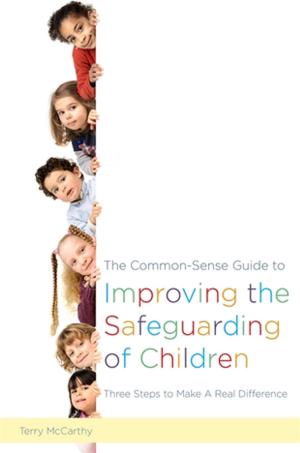 Cover of the book The Common-Sense Guide to Improving the Safeguarding of Children by Jenny Hulme, Kidscape, Anthony Horowitz, The Mentoring and Befriending Foundation, Jill Halfpenny, The Prince's Trust, Jamie Oliver, Diversity Role Models, Charlie Condou, David Charles Manners, Friends, Families and Travellers, Achievement for All, Henry Winkler, Thrive, David Martin Domoney, The National Autistic Society, Jane Asher, Youth Dance England, Dance United, nocturn dance, 2faced dance, Linda Jasper, Carers Trust, Michael Sheen, BEAT, Jack Jacobs, NSPCC, Ade Adepitan, Janet Whitaker