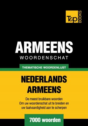 Cover of the book Thematische woordenschat Nederlands-Armeens - 7000 woorden by Andrey Taranov